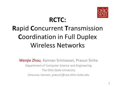 RCTC: Rapid Concurrent Transmission Coordination in Full Duplex Wireless Networks Wenjie Zhou, Kannan Srinivasan, Prasun Sinha Department of Computer Science.