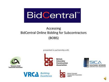 Accessing BidCentral Online Bidding for Subcontractors (BOBS) presented in partnership with.