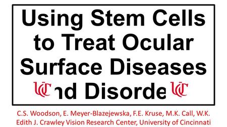 Using Stem Cells to Treat Ocular Surface Diseases and Disorders C.S. Woodson, E. Meyer-Blazejewska, F.E. Kruse, M.K. Call, W.K. Edith J. Crawley Vision.