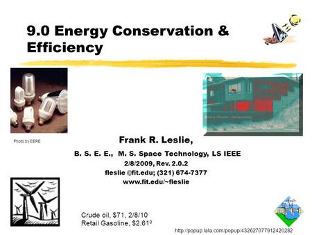 9.0 Energy Conservation & Efficiency Frank R. Leslie, B. S. E. E., M. S. Space Technology, LS IEEE 2/8/2009, Rev. 2.0.2 (321) 674-7377.