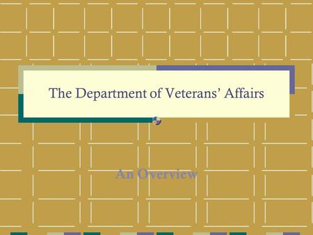 The Department of Veterans’ Affairs An Overview.