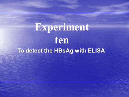 Experiment ten To detect the HBsAg with ELISA. ELISA Enzyme linked immunosorbent assay is a normal and simple means to detect the Ag and Ab of HBV and.