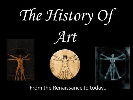 The History Of Art From the Renaissance to today… Jonathan Szelsitowski.