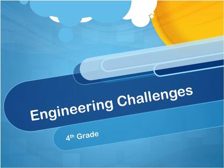 Engineering Challenges 4 th Grade. Engineer Challenge Rules 1.Show good sportsmanship. 2.Do not laugh at others. 3.No negative comments. 4.Mind your tone.