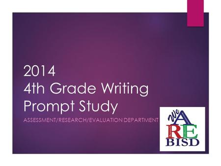 2014 4th Grade Writing Prompt Study ASSESSMENT/RESEARCH/EVALUATION DEPARTMENT.