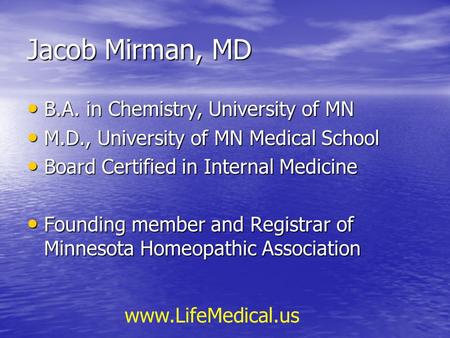 Jacob Mirman, MD B.A. in Chemistry, University of MN B.A. in Chemistry, University of MN M.D., University of MN Medical School M.D., University of MN Medical.