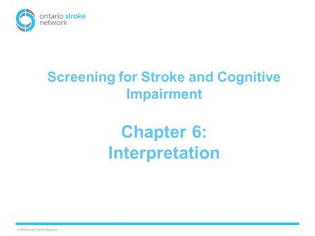Screening for Stroke and Cognitive Impairment Chapter 6: Interpretation.