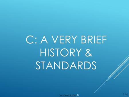 C: A VERY BRIEF HISTORY & STANDARDS www.tenouk.comwww.tenouk.com, © 1/4.