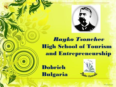 Rayko Tsonchev High School of Tourism and Entrepreneurship Dobrich Bulgaria.