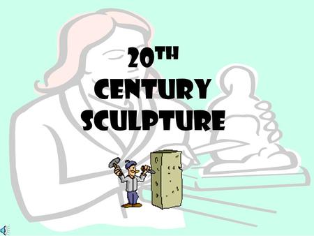 20 th century sculpture Including these artists Auguste Rodin Constantin Brancusi Pablo Picasso Henry moore Alexander Calder Louise Nevelson Claes Oldenburg.