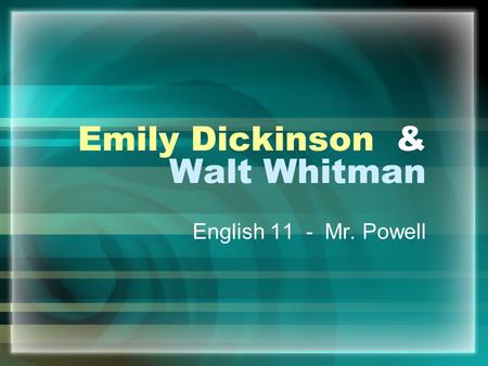 Emily Dickinson & Walt Whitman English 11 - Mr. Powell.