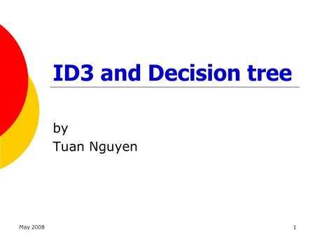 ID3 and Decision tree by Tuan Nguyen May 2008.