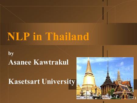 1 NLP in Thailand by Asanee Kawtrakul Kasetsart University.