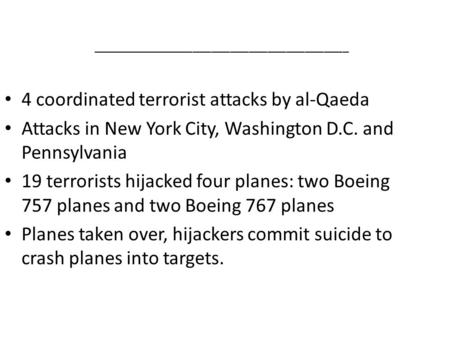 _________________________________________ 4 coordinated terrorist attacks by al-Qaeda Attacks in New York City, Washington D.C. and Pennsylvania 19 terrorists.