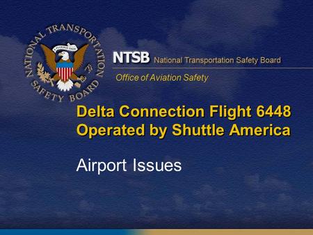 Office of Aviation Safety Delta Connection Flight 6448 Operated by Shuttle America Airport Issues.