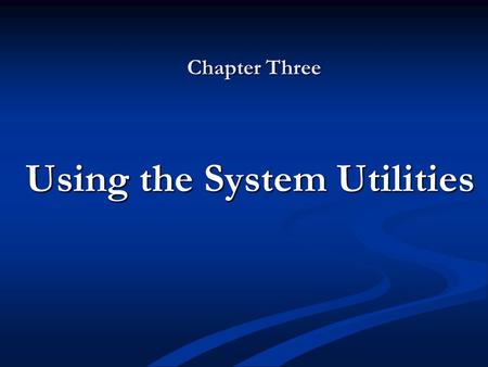 Chapter Three Using the System Utilities. Objectives Understand and use the Control Panel applets Understand and use the Control Panel applets Use the.