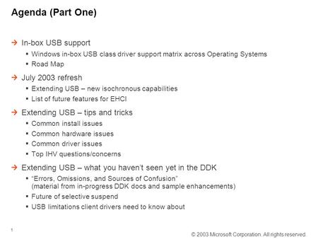 © 2003 Microsoft Corporation. All rights reserved. 1 Agenda (Part One) In-box USB support  Windows in-box USB class driver support matrix across Operating.