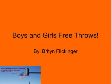 Boys and Girls Free Throws! By: Brityn Flickinger.