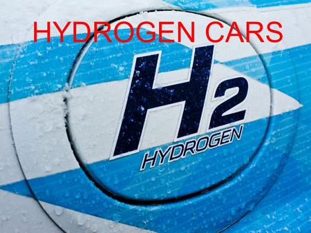 HYDROGEN CARS. Hydrogen Cars Hydrogen On future.