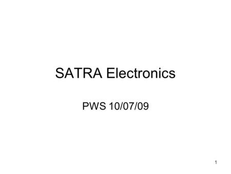 1 SATRA Electronics PWS 10/07/09. 2 Antenna (Downhole) Cables Cables shipped cut-to-length, terminated and wound (not on spools) Downhole cables: ~14”