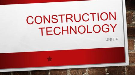CONSTRUCTION TECHNOLOGY UNIT 4. THINK, PAIR, SHARE IN YOUR OPINION, WHAT IS CONSTRUCTION TECHNOLOGY? THINK – 2 MINUTES PAIR – 1 MINUTE SHARE – 2 MINUTES.