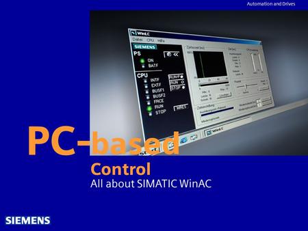 Automation and Drives PC- based Control All about SIMATIC WinAC.