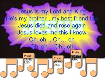 Jesus is my Lord and King He’s my brother , my best friend too