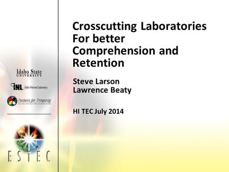 Crosscutting Laboratories For better Comprehension and Retention Steve Larson Lawrence Beaty HI TEC July 2014.