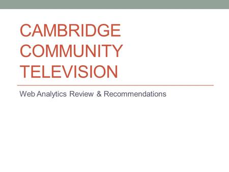CAMBRIDGE COMMUNITY TELEVISION Web Analytics Review & Recommendations.