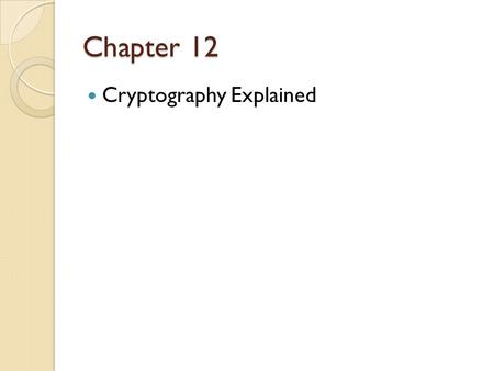 Chapter 12 Cryptography Explained. Search Problems Specified by an algorithm C Two inputs ◦ I is the instance. ◦ S is the solution. ◦ Must complete in.