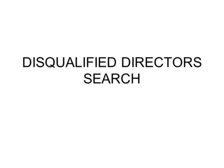 DISQUALIFIED DIRECTORS SEARCH. To access Disqualified Director enquiry please type in on Internet at address  Enter.