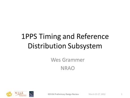 1PPS Timing and Reference Distribution Subsystem Wes Grammer NRAO March 15-17, 2012EOVSA Preliminary Design Review1.