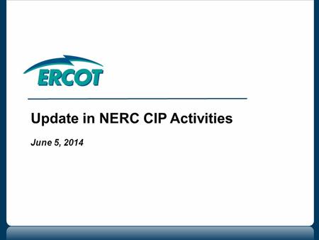 Update in NERC CIP Activities June 5, 2014. 2 Update on CIP-014-1 Update on Revisions to CIP Version 5 –BES Cyber Asset Survey –Implementation Plan Questions.