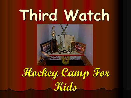 Third Watch Hockey Camp For Kids. July 12th – 16 th 2010 At the Penobscot Ice Arena.