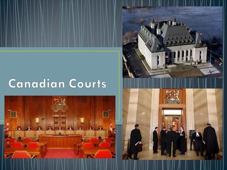 Provincial Court (Province A) Provincial Court (Province B) Federal Court (Trial Court) Tax Court Supreme Court (Trial Court) Court of Queen’s Bench.