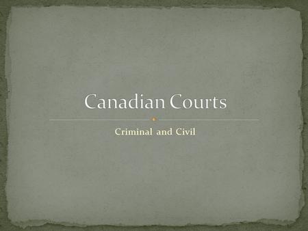 Criminal and Civil. Jurisdiction over the court system is divided between federal and provincial governments. The provinces organize and maintain their.