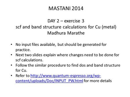 MASTANI 2014 DAY 2 – exercise 3 scf and band structure calculations for Cu (metal) Madhura Marathe No input files available, but should be generated for.