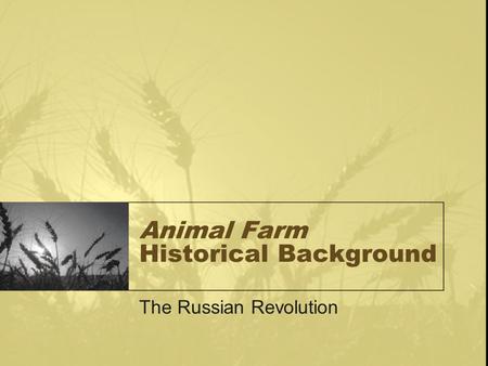 Animal Farm Historical Background The Russian Revolution.