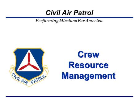 Performing Missions For America Civil Air Patrol Crew Resource Management.