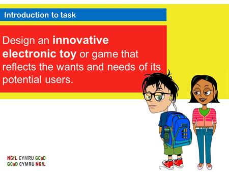 Introduction to task Design an innovative electronic toy or game that reflects the wants and needs of its potential users.