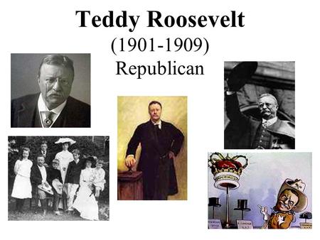 Teddy Roosevelt (1901-1909) Republican 1902 Coal Strike 1902- Coal miners in western PA went on strike.