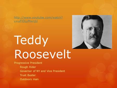 Teddy Roosevelt Progressive President Rough Rider Governor of NY and Vice President Trust Buster Outdoors man  v=uFlOLyMwnjU.