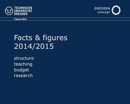 Chancellor Facts & figures 2014/2015 structure teaching budget research.