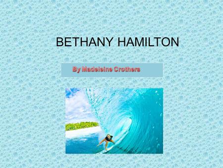 BETHANY HAMILTON. THIS IS BETHANY HAMILTON BETHANY SURFING.