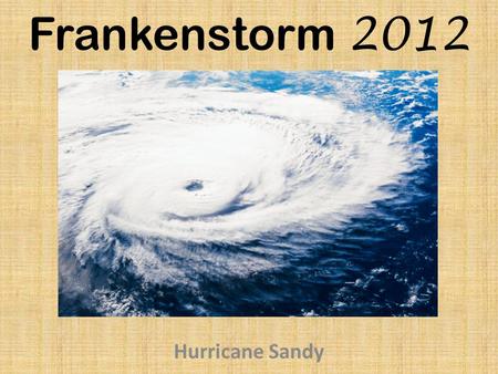 Frankenstorm 2012 Hurricane Sandy. A horrific environmental disaster...