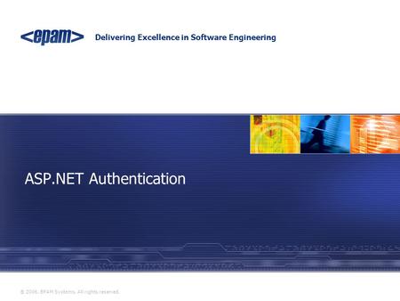 Delivering Excellence in Software Engineering ® 2006. EPAM Systems. All rights reserved. ASP.NET Authentication.