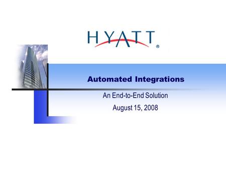 Automated Integrations An End-to-End Solution August 15, 2008.
