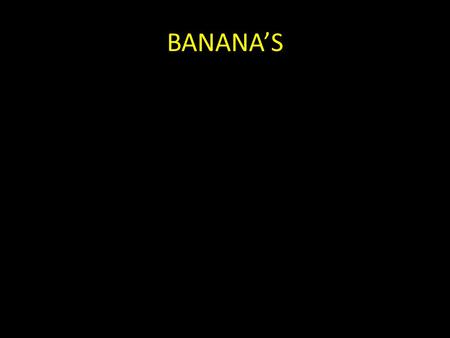 BANANA’S. HISTORY OF BANANAS Early History Bananas were originally founded in South East Asia, most common in India in the region of Malaysia Bananas.
