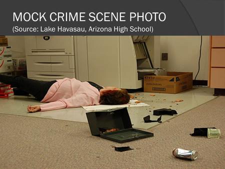 MOCK CRIME SCENE PHOTO (Source: Lake Havasau, Arizona High School)