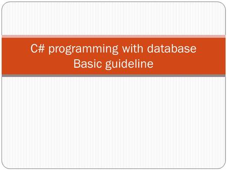 C# programming with database Basic guideline. First step Install SQL Server 2008/2010 (Professional edition if possible) Install Visual Studio 2008/2010.